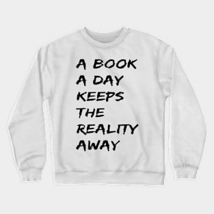 A Book A Day Keeps Reality Away Quote Crewneck Sweatshirt